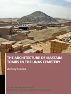 Cover of 'The Architecture of Mastaba Tombs in the Unas Cemetery' by Dr Ashley Cooke 